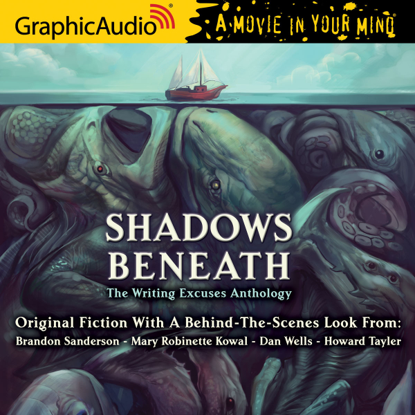 Shadows Beneath: The Writing Excuses Anthology [Dramatized Adaptation]