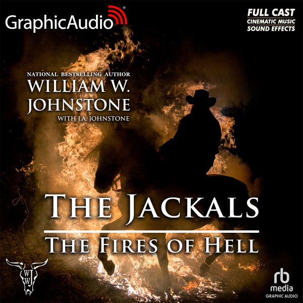 William W. Johnstone, J.A. Johnstone The Jackals [5] The Fires of Hell (GraphicAudio)