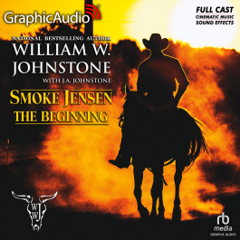 Smoke Jensen The Beginning 1: The Beginning [Dramatized Adaptation]