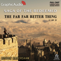 Saga of the Redeemed 4: The Far Far Better Thing 1 of 2