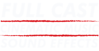 Full Cast. Cinematic Music. Sound Effects.